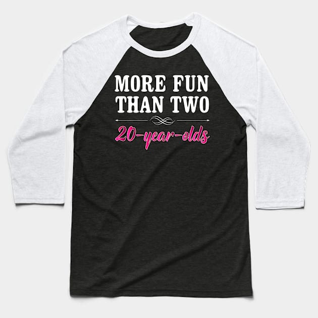 More Fun Than Two 20 Year Olds Funny Birthday Baseball T-Shirt by SoCoolDesigns